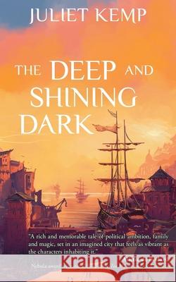 The Deep and Shining Dark Juliet Kemp   9781911409243