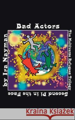 Bad Actors: The Multiverse Refugees Trilogy: Second Pi in the Face Ira Nayman 9781911409847 Elsewhen Press