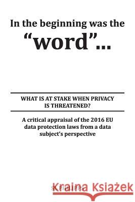 In the beginning was the word: What is at Stake When Privacy is Threatened? S L Philipps 9781911412601 Bookpublishingworld