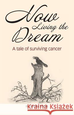 Now Living the Dream: A tale of surviving cancer Daksha Trivedi 9781911412915 Dolman Scott