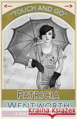 Touch and Go: A Golden Age Mystery Patricia Wentworth   9781911413233 Dean Street Press