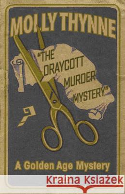 The Draycott Murder Mystery: A Golden Age Mystery Molly Thynne 9781911413516