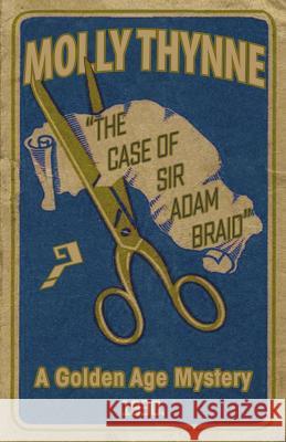 The Case of Sir Adam Braid: A Golden Age Mystery Molly Thynne 9781911413554