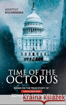 Time of the Octopus: Based on the true story of whistleblower Edward Snowden Kucherena, Anatoly 9781911414100 Glagoslav Publications Ltd.