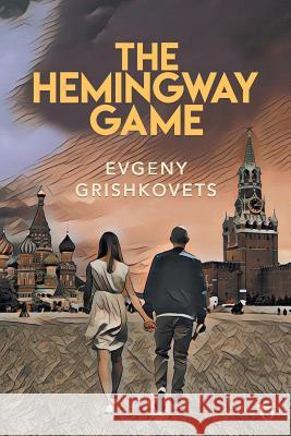 The Hemingway Game Evgeny Grishkovets, Steven Volynets 9781911414513