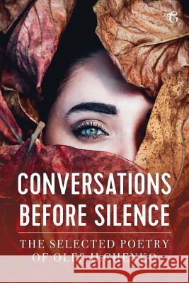 Conversations before Silence: The selected poetry of Oles Ilchenko Ilchenko, Oles 9781911414605 Glagoslav Publications Ltd.