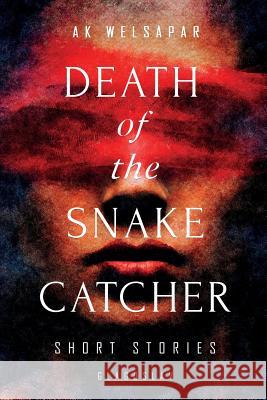 Death of the Snake Catcher: Short Stories Ak Welsapar   9781911414810 Glagoslav Publications Ltd.