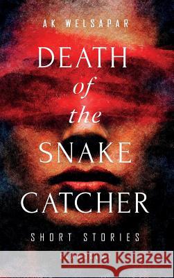 Death of the Snake Catcher: Short Stories Ak Welsapar   9781911414827 Glagoslav Publications Ltd.