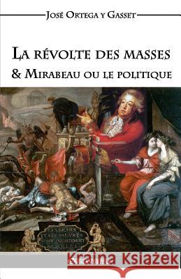 La révolte des masses & Mirabeau ou le politique José Ortega Y Gasset 9781911417217 Omnia Veritas Ltd