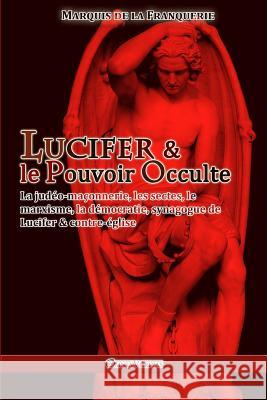 Lucifer et le Pouvoir Occulte Marquis De La Franquerie 9781911417248 Omnia Veritas Ltd