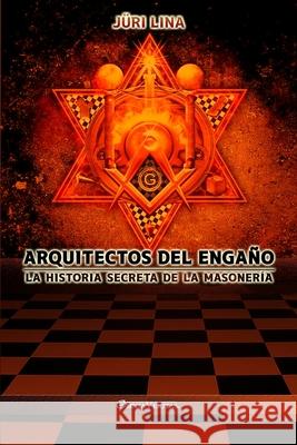 Arquitectos del engaño: La historia secreta de la masonería Juri Lina 9781911417521 Omnia Veritas Ltd