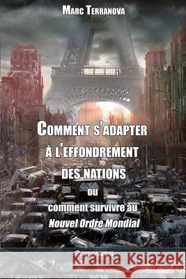 Comment s'adapter à l'effondrement des nations: ou comment survivre au Nouvel Ordre Mondial Marc Terranova 9781911417606 Omnia Veritas Ltd