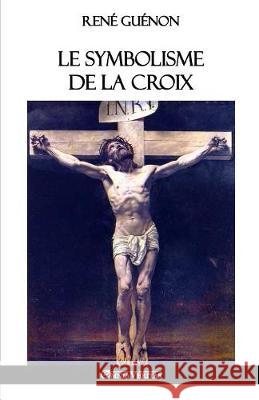 Le symbolisme de la croix Guénon, René 9781911417620 Omnia Veritas Ltd