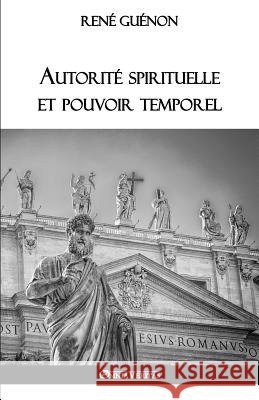 Autorité spirituelle et pouvoir temporel René Guénon 9781911417842