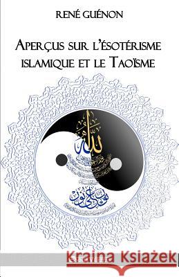 Aperçus sur l'ésotérisme islamique et le Taoïsme René Guénon 9781911417880 Omnia Veritas Ltd