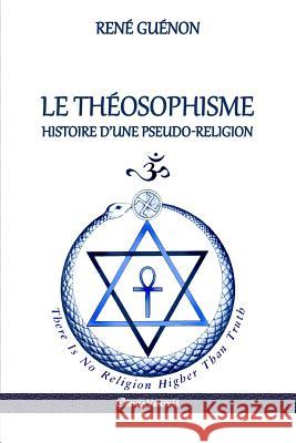 Le Théosophisme - Histoire d'une pseudo-religion René Guénon 9781911417897 Omnia Veritas Ltd