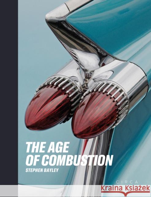 The Age of Combustion: Notes on Automobile Design Stephen Bayley 9781911422136