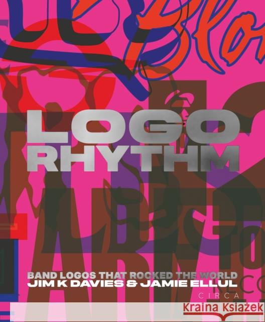 Logo Rhythm: Band Logos that Rocked the World Jamie Ellul 9781911422419 Circa Press