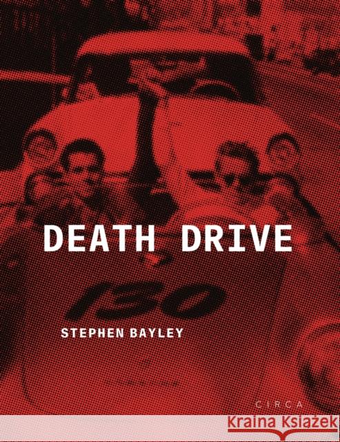 Death Drive Stephen Bayley 9781911422501 Circa Press