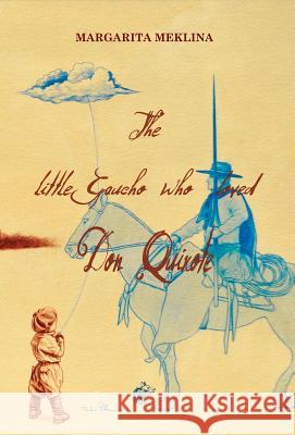 The Little Gaucho Who Loved Don Quixote Margarita Meklina Fabio Perla  9781911424079 Black Wolf Edition & Publishing Ltd