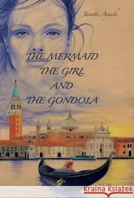 The Mermaid the Girl and the Gondola Janette Ayachi Fabio Perla Fabio Perla 9781911424161 Black Wolf Edition & Publishing Ltd