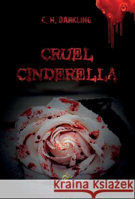 Cruel Cinderella C H Darkling, Wolf Wolf, Monica Turoni 9781911424208 Black Wolf Edition & Publishing Ltd