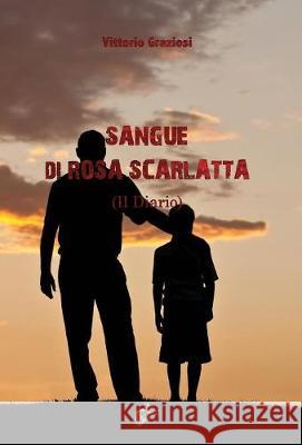 SANGUE DI ROSA SCARLATTA: Il Diario Vittorio Graziosi 9781911424260 Black Wolf Edition & Publishing Ltd