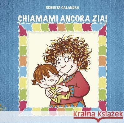 Chiamami Ancora Zia! Roberta Calandra Fabiana Iacolucci Valentina Calvani 9781911424994 Black Wolf Edition & Publishing Ltd.