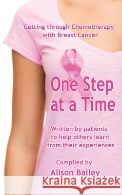 One Step at a Time: Getting through Chemotherapy with Breast Cancer Bailey, Alison 9781911425014 Filament Publishing