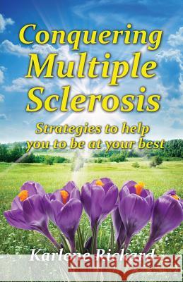 Conquering Multiple Sclerosis: Strategies to help you to be at your best Rickard, Karlene 9781911425137