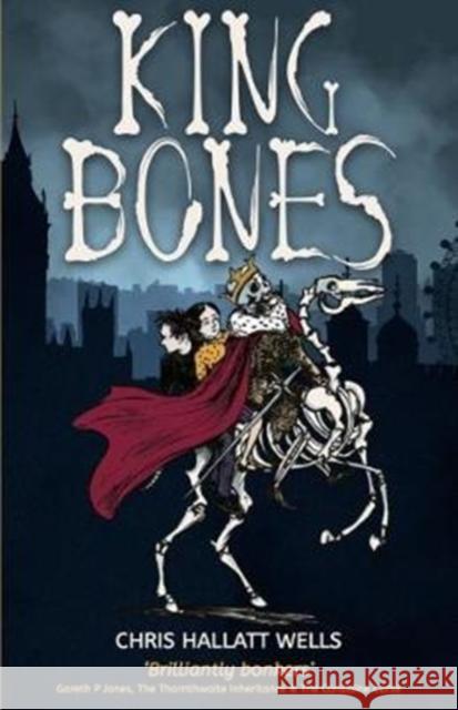 King Bones Chris Hallatt Wells 9781911427049