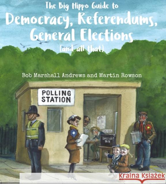 The Big Hippo Guide to Democracy, Referendums, General Elections ( and all that ) Bob Marshall Andrews Martin Rowson  9781911427124 Everything with Words