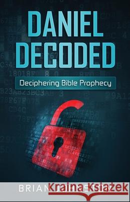 Daniel Decoded: Deciphering Bible Prophecy Brian Johnston   9781911433163 Hayes Press