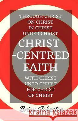 Christ-Centred Faith Brian Johnston 9781911433538