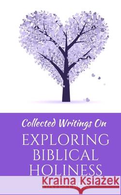 Collected Writings on:: Exploring Biblical Holiness Hayes Press 9781911433620 Hayes Press