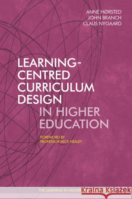 Learning-Centred Curriculum Design in Higher Education John Branch Anne Hrsted Claus Nygaard 9781911450153