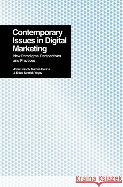 Contemporary Issues in Digital Marketing: New Paradigms, Perspectives, and Practices John Branch 9781911450238
