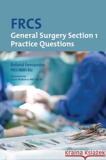 Frcs Section 1 General Surgery: Practice Questions Roland Fernandes 9781911450443 Libri Publishing Ltd