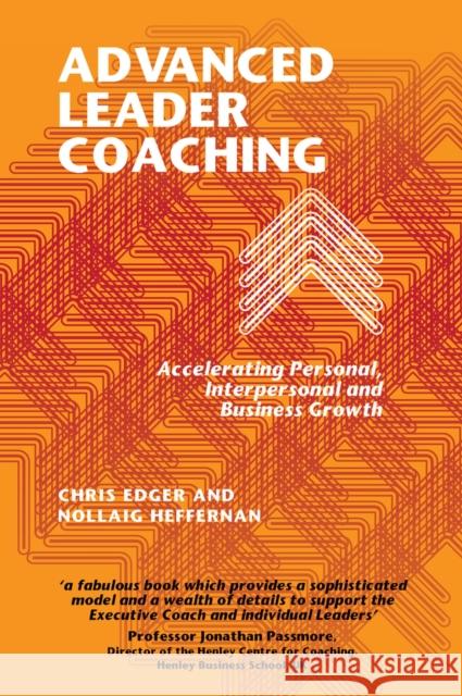 Advanced Leader Coaching: Accelerating Personal, Interpersonal and Business Growth Chris Edger Nollaig Heffernan 9781911450634