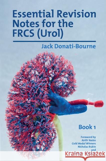 Essential Revision Notes for Frcs (Urol) Book 1: The Essential Revision Book for Candidates Preparing for the Intercollegiate Frcs (Urol) Examination Donati-Bourne, Jack 9781911450702 Libri Publishing Ltd