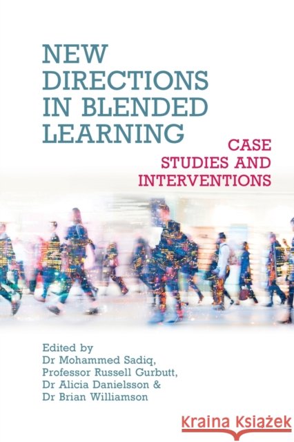 New Directions in Blended Learning - Case Studies and Interventions Mohammed Sadiq Russell Gurbutt Alicia Danielsson 9781911450986