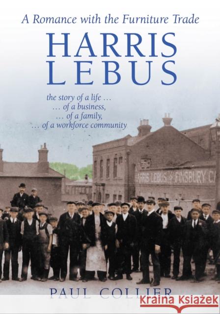 Harris Lebus: A Romance with the Furniture Trade Paul Collier 9781911451068