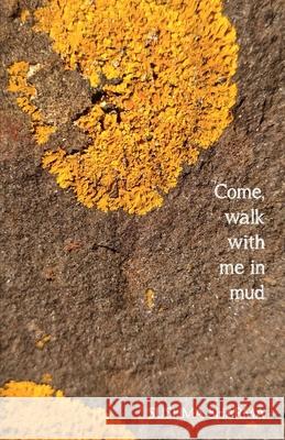Come, walk with me in mud Sushma Sharma 9781911451389 Libri Publishing Ltd