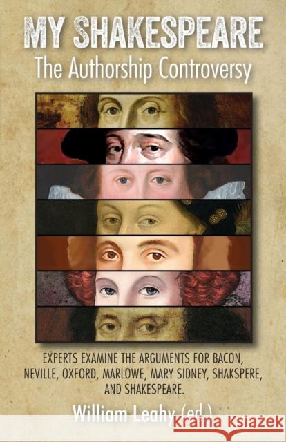 My Shakespeare: The Authorship Controversy: Experts Examine the Arguments for Bacon, Neville, Oxford, Marlowe, Mary Sidney, Shakspere, William D. Leahy 9781911454540 Edward Everett Root