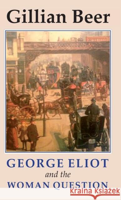 George Eliot and the Woman Question Gillian Beer 9781911454656