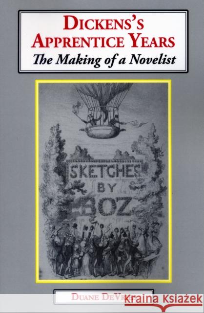 Dickens's Apprentice Years: The Making of a Novelist Duane DeVries 9781911454816 Edward Everett Root