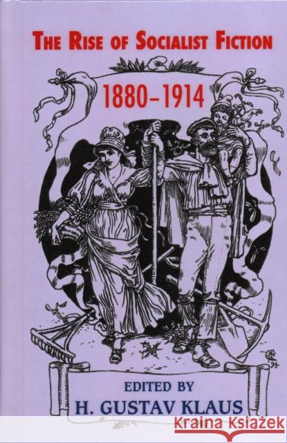 Rise of Socialist Fiction 1880-1914 H. Gustav Klaus 9781911454939