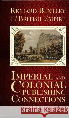 Richard Bentley and the British Empire: Imperial and Colonial Publishing Connections in the 19th Century Mary Jane Edwards 9781911454984 Edward Everett Root