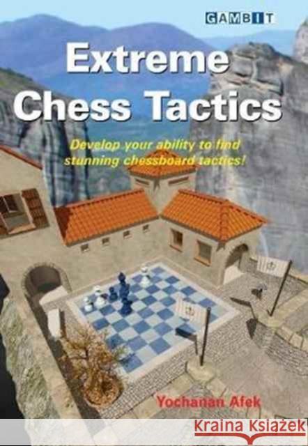 Extreme Chess Tactics Yochanan Afek 9781911465126