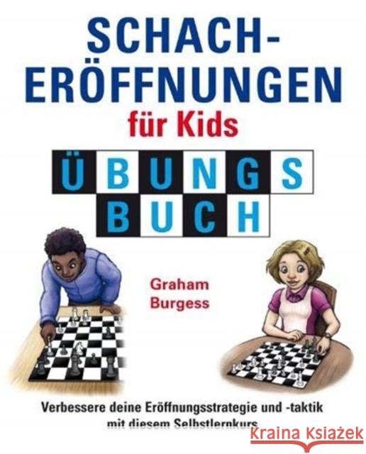 Schacheroffnungen fur Kids Ubungsbuch Graham Burgess 9781911465430 Gambit Publications Ltd